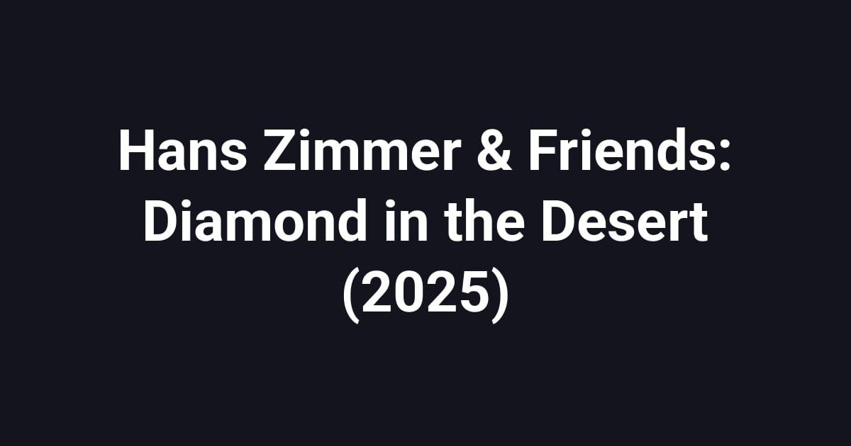Hans Zimmer & Friends: Diamond in the Desert (2025)