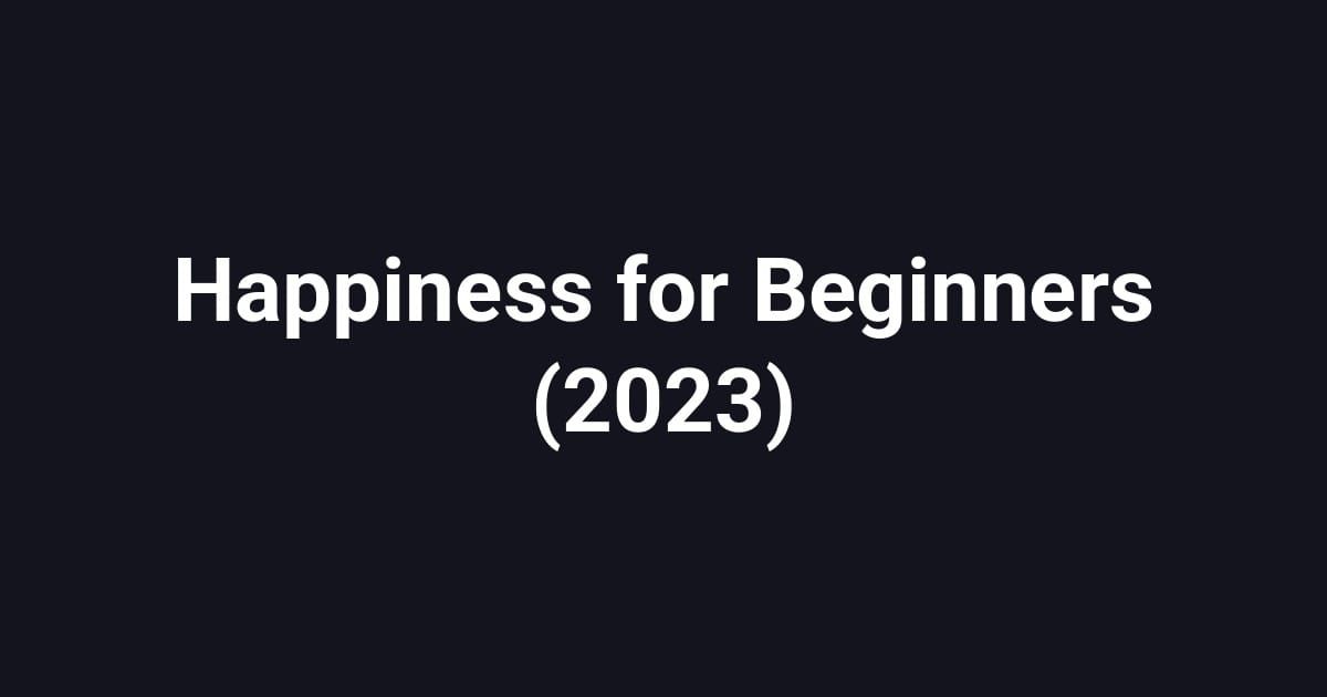 Happiness for Beginners (2023)