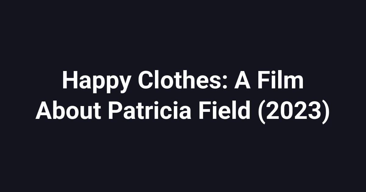 Happy Clothes: A Film About Patricia Field (2023)