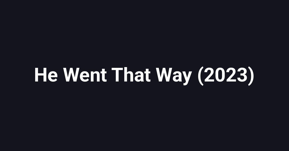 He Went That Way (2023)