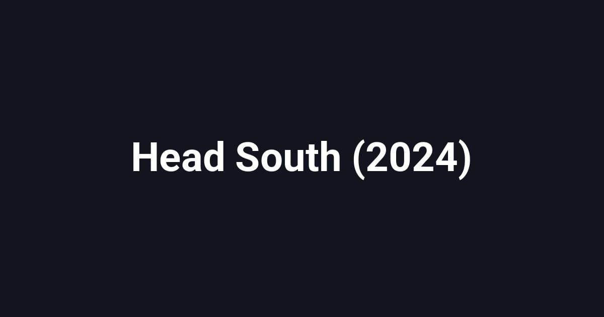 Head South (2024)