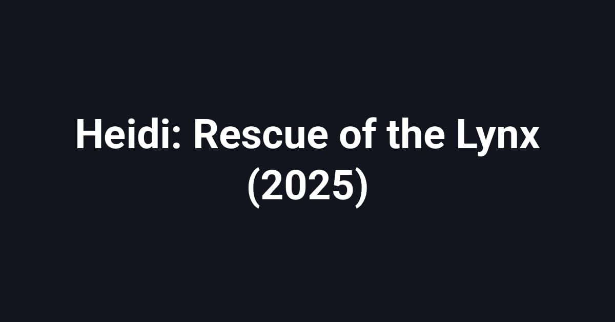 Heidi: Rescue of the Lynx (2025)