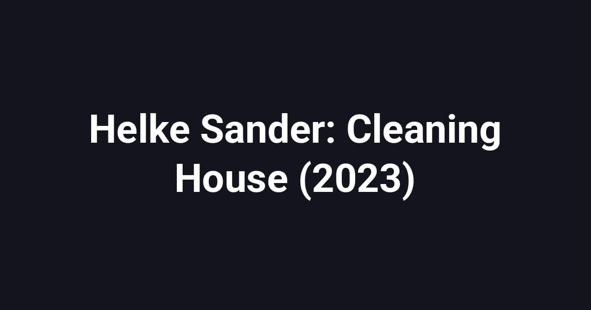 Helke Sander: Cleaning House (2023)