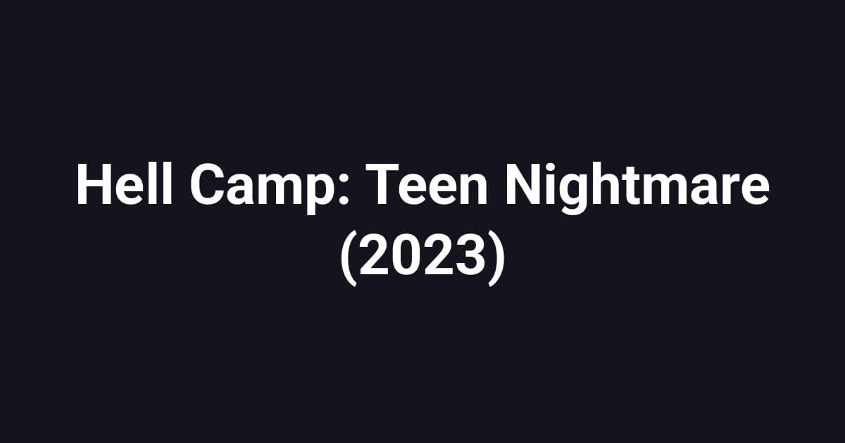 Hell Camp: Teen Nightmare (2023)
