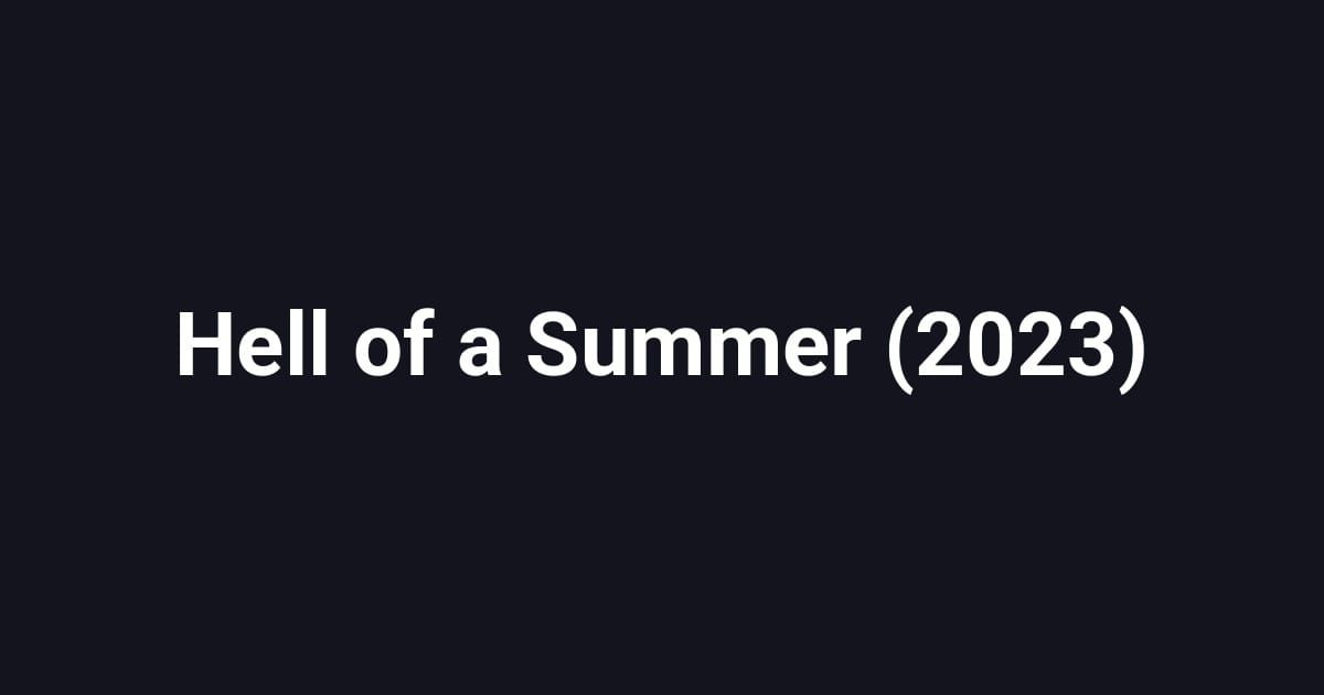 Hell of a Summer (2023)