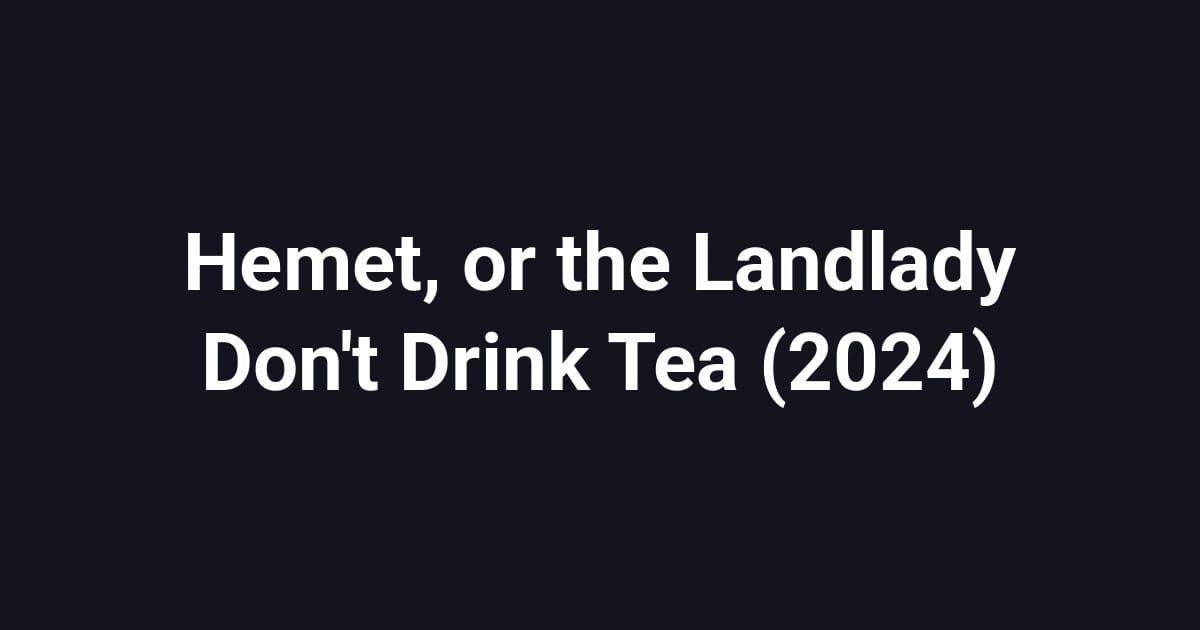 Hemet, or the Landlady Don't Drink Tea (2024)