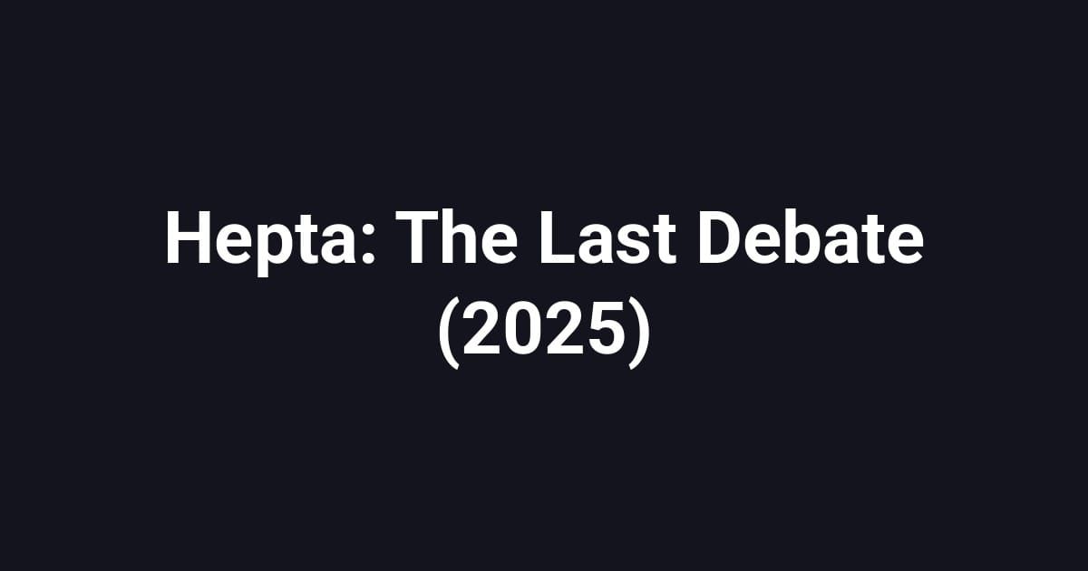 Hepta: The Last Debate (2025)