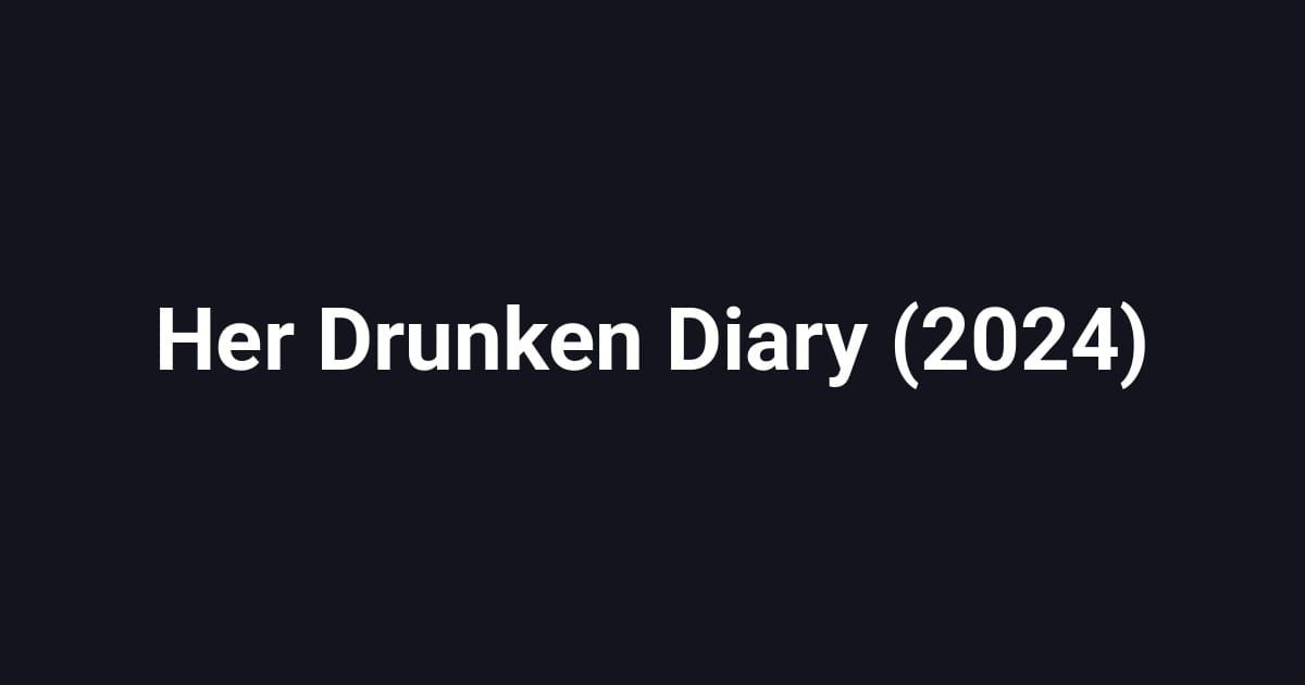 Her Drunken Diary (2024)