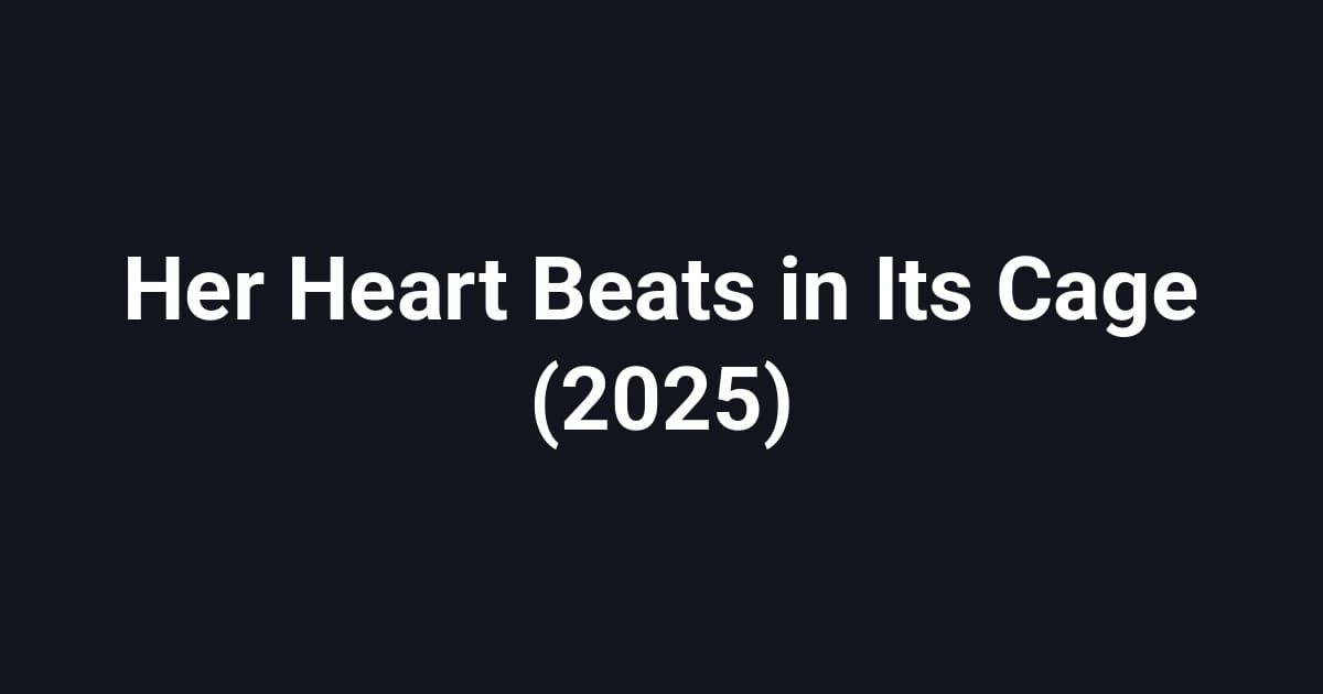 Her Heart Beats in Its Cage (2025)