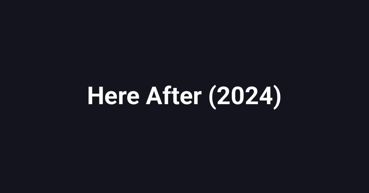 Here After (2024)