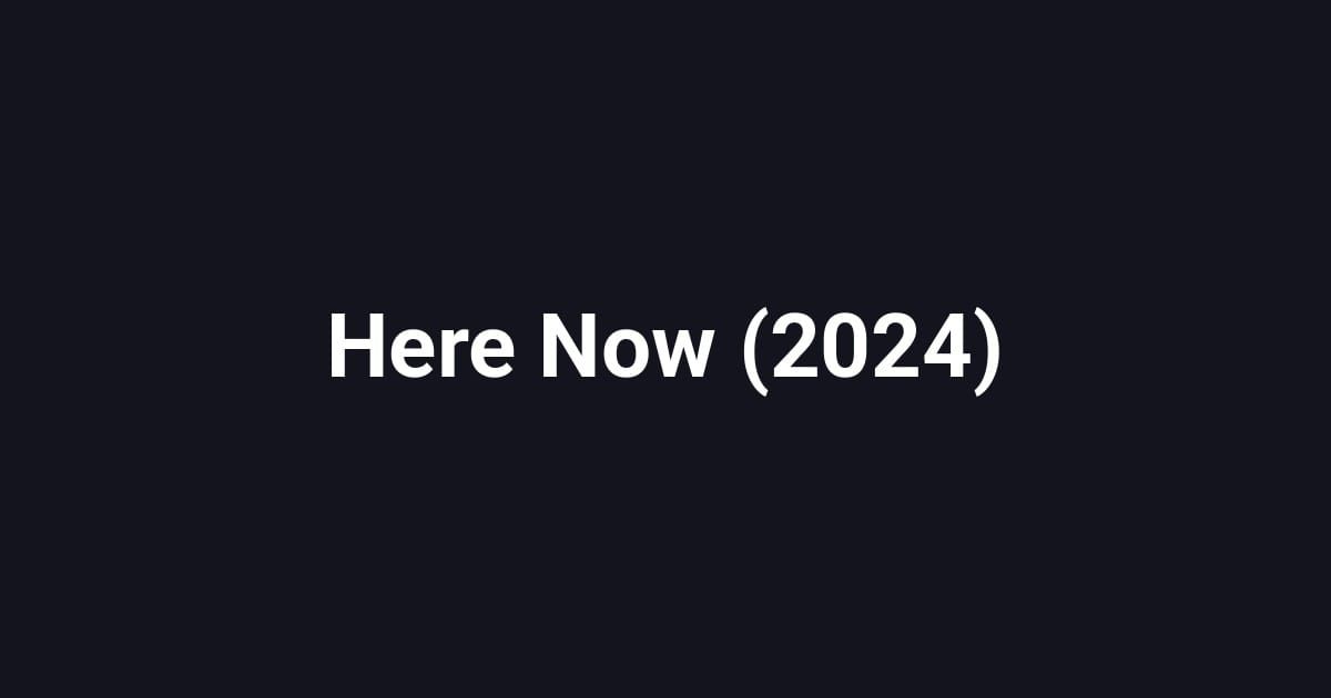 Here Now (2024)