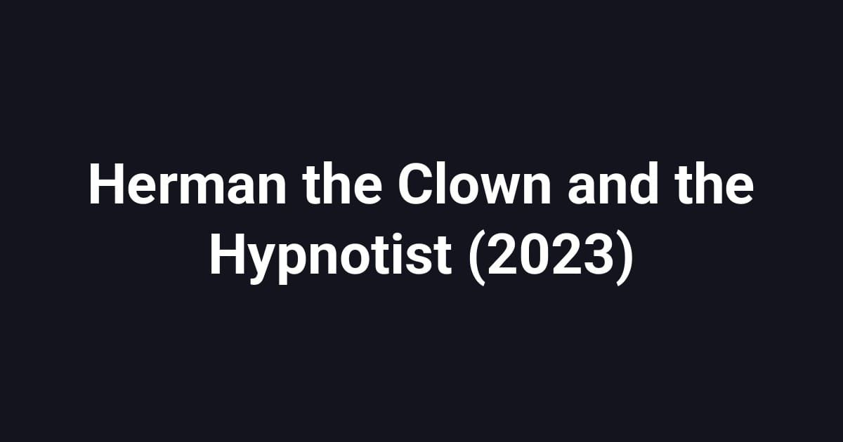 Herman the Clown and the Hypnotist (2023)