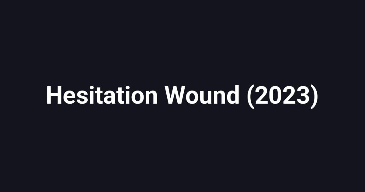 Hesitation Wound (2023)