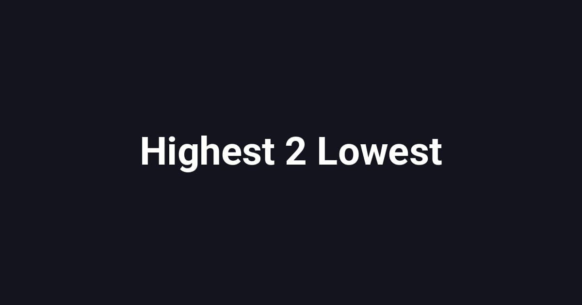 Highest 2 Lowest