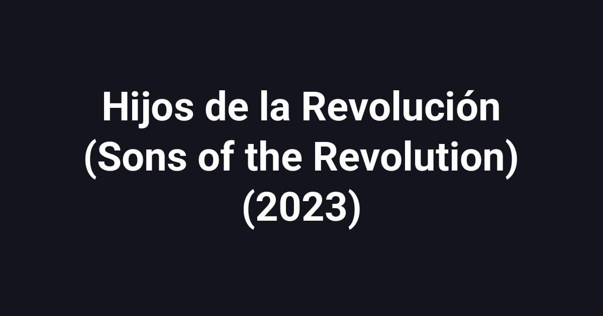 Hijos de la Revolución (Sons of the Revolution) (2023)