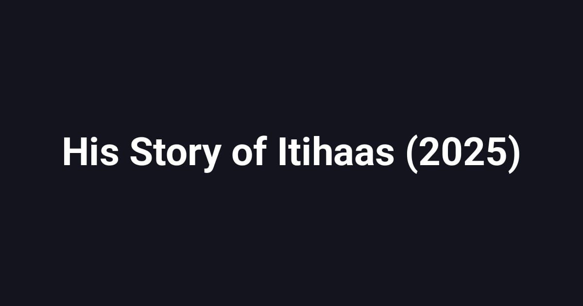 His Story of Itihaas (2025)