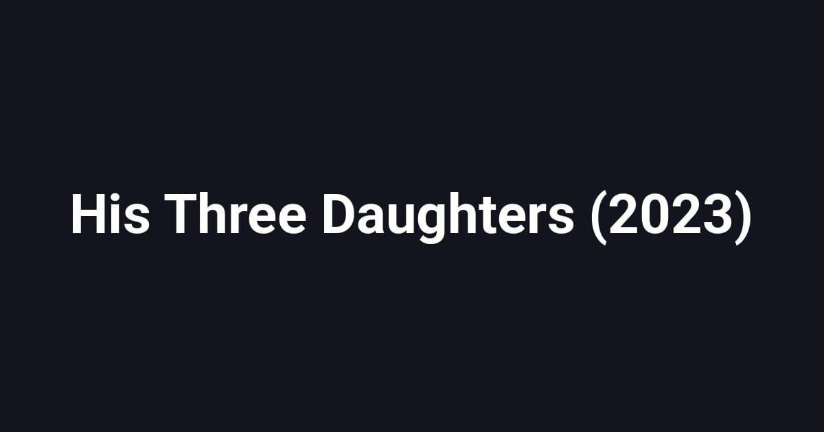 His Three Daughters (2023)