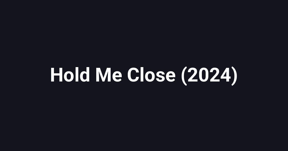 Hold Me Close (2024)