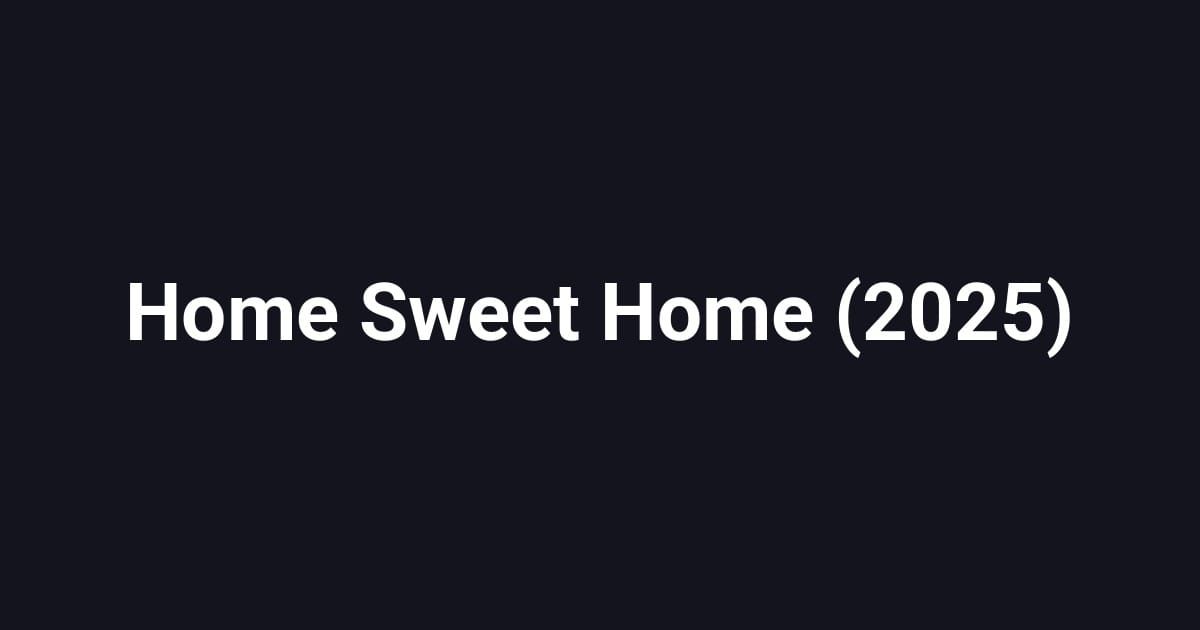 Home Sweet Home (2025)
