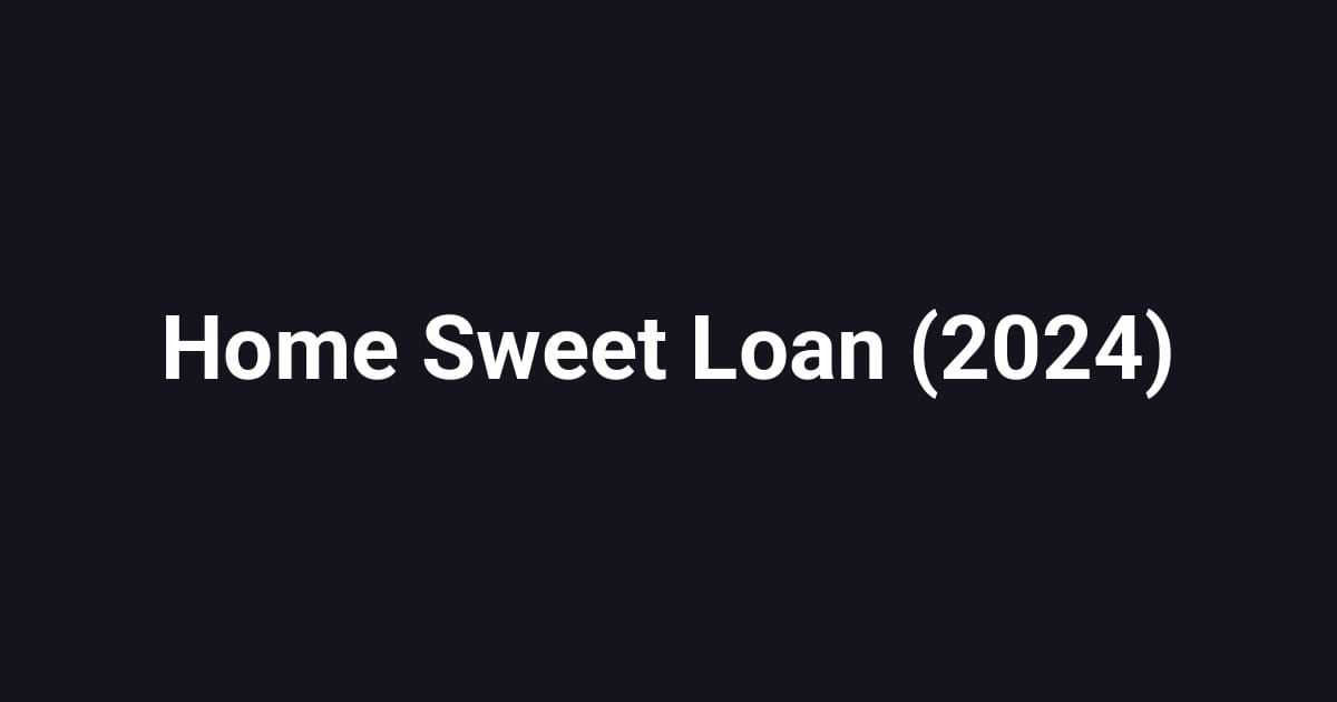 Home Sweet Loan (2024)