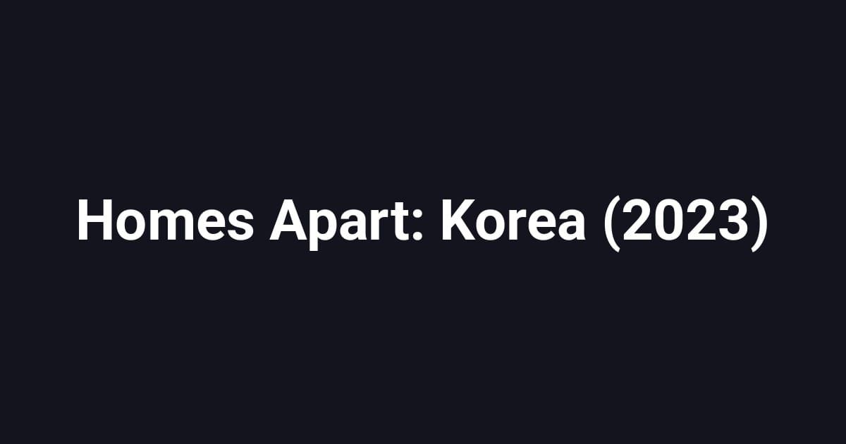 Homes Apart: Korea (2023)