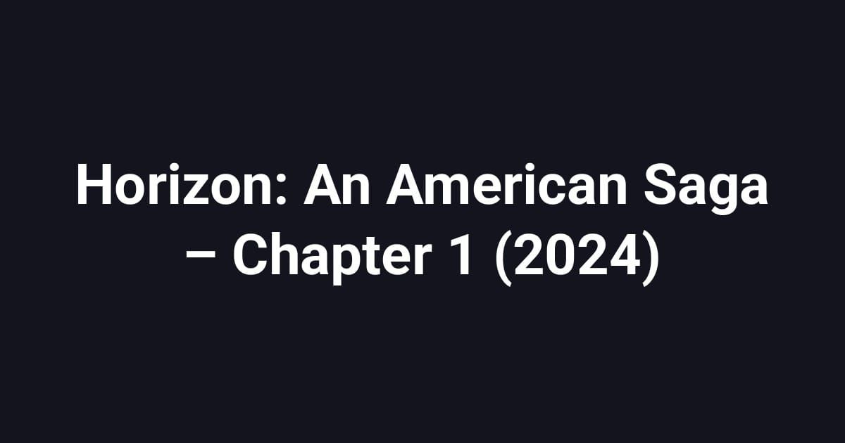 Horizon: An American Saga – Chapter 1 (2024)