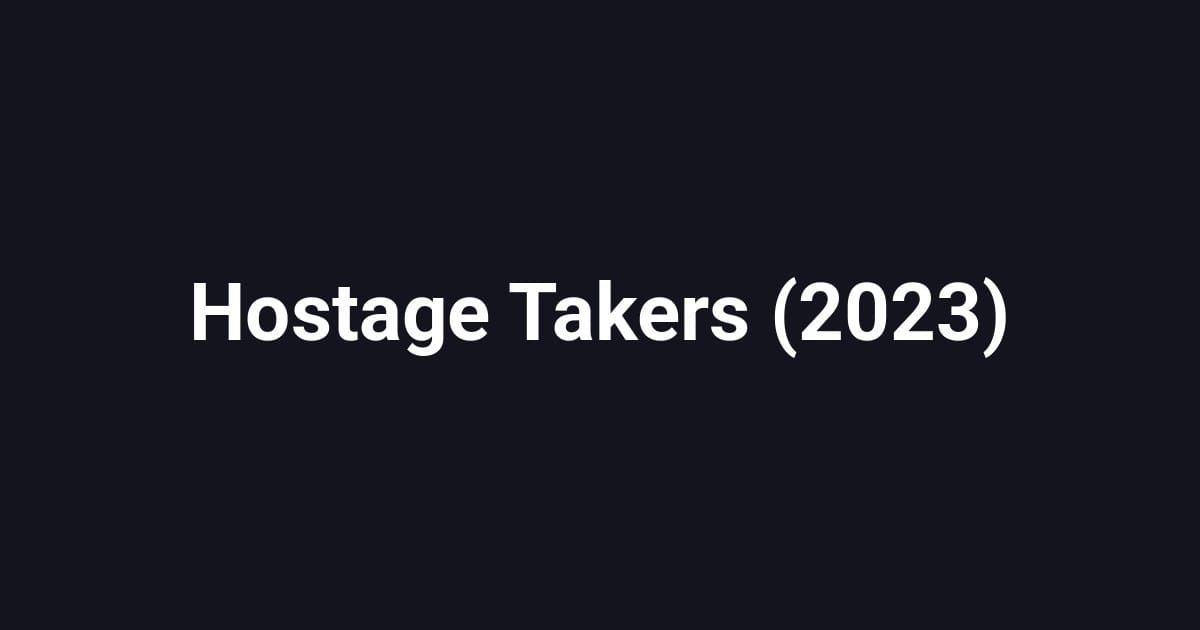 Hostage Takers (2023)