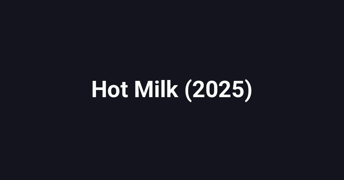Hot Milk (2025)