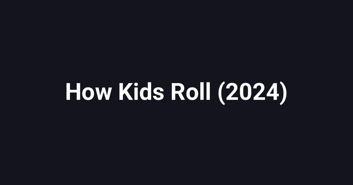How Kids Roll (2024)