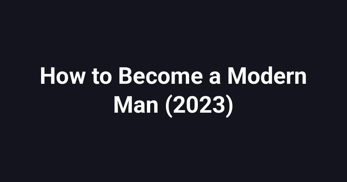 How to Become a Modern Man (2023)
