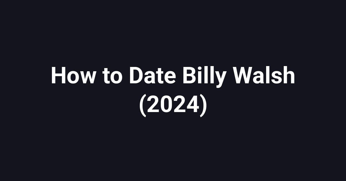 How to Date Billy Walsh (2024)