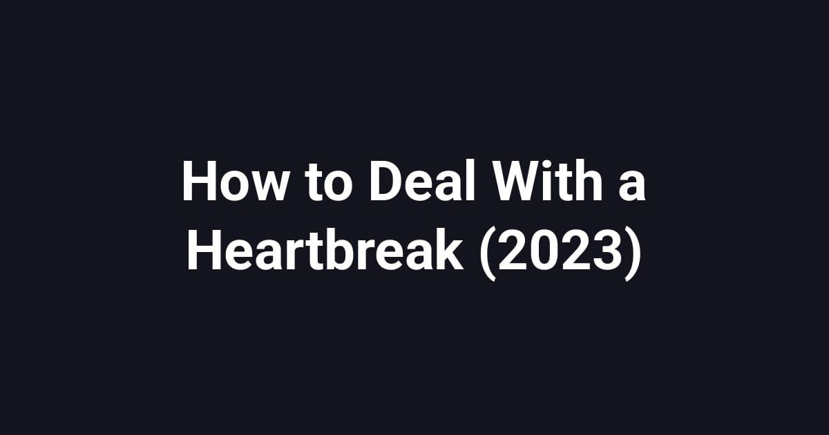 How to Deal With a Heartbreak (2023)