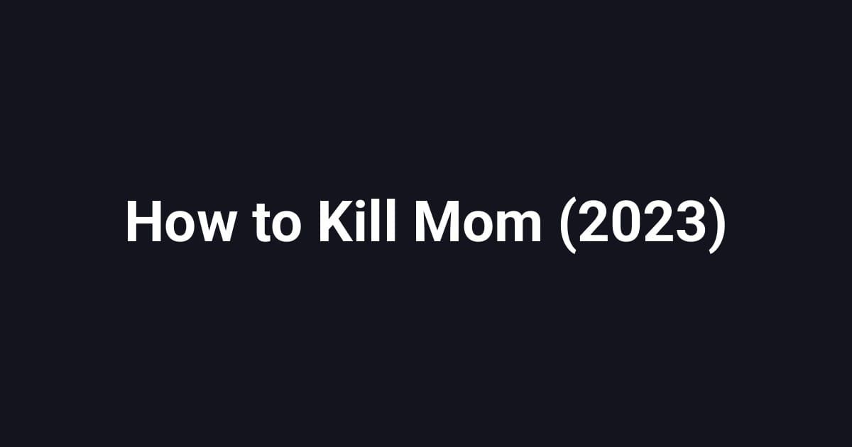 How to Kill Mom (2023)