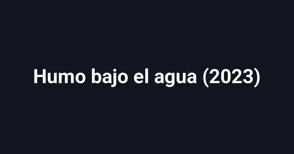 Humo bajo el agua (2023)