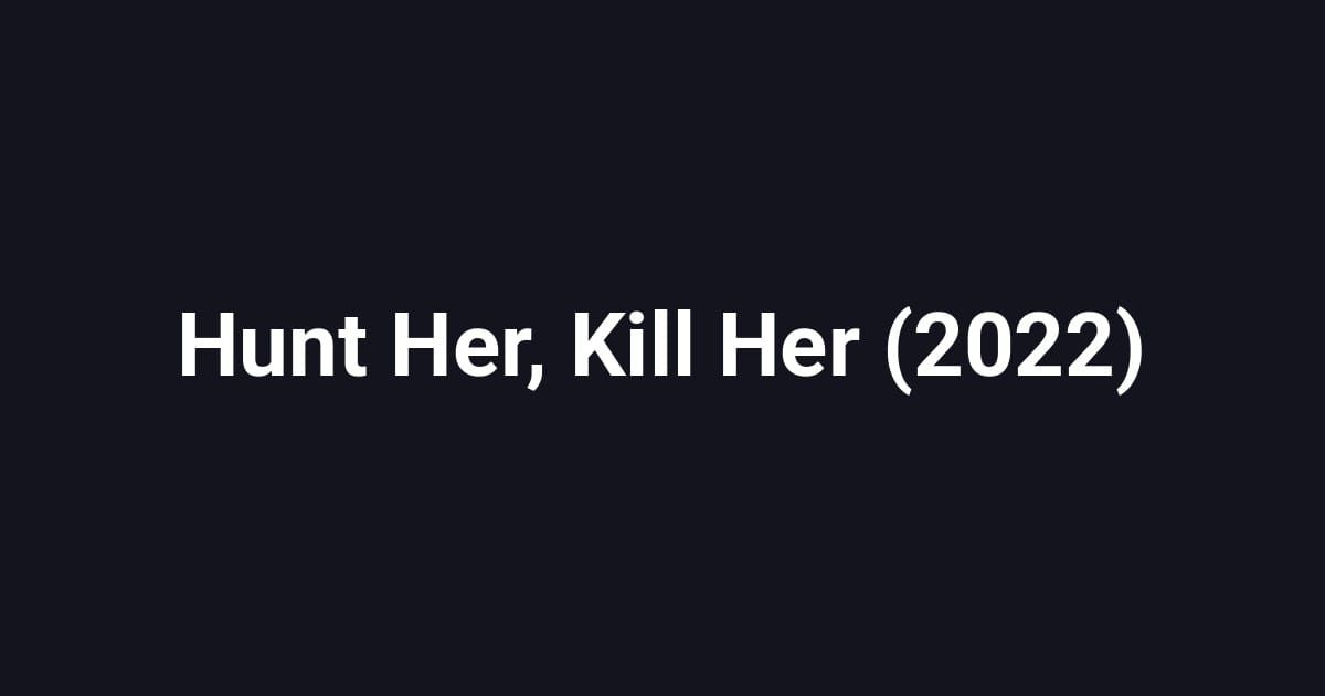 Hunt Her, Kill Her (2022)