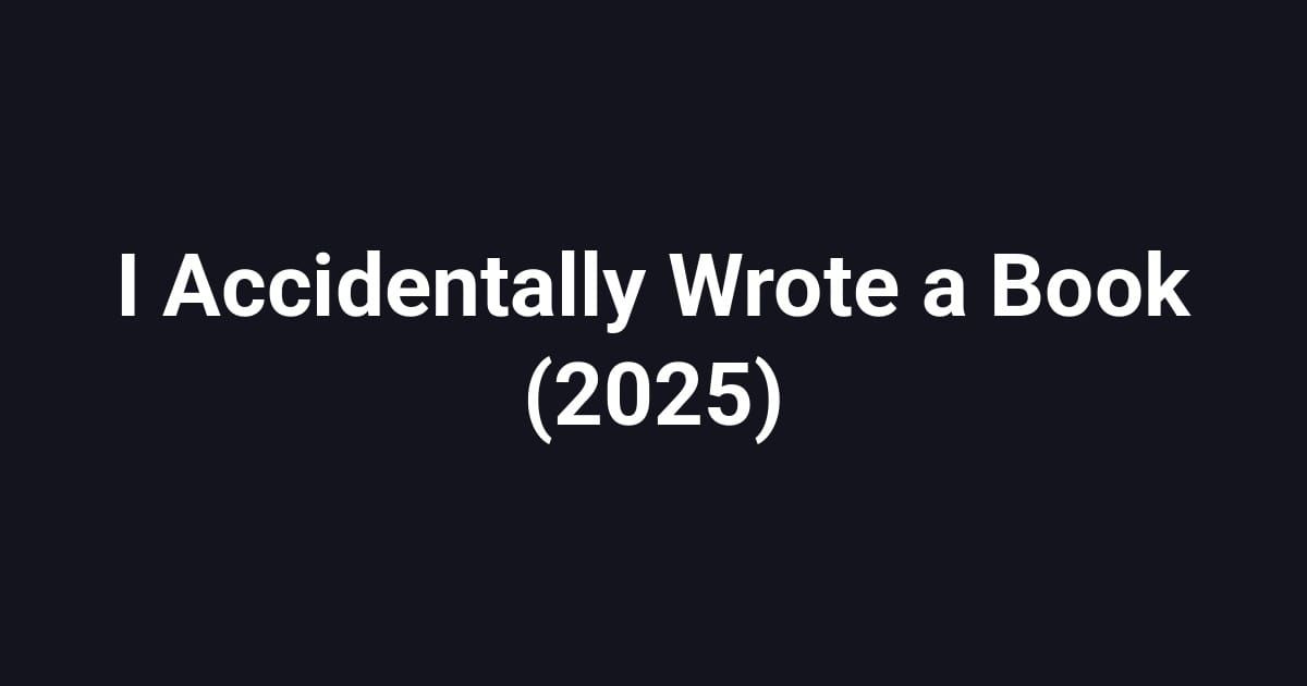 I Accidentally Wrote a Book (2025)