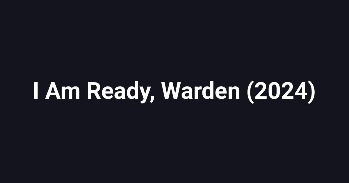 I Am Ready, Warden (2024)