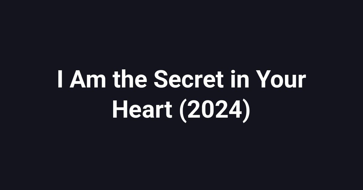 I Am the Secret in Your Heart (2024)