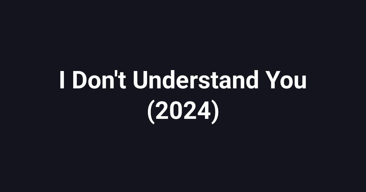 I Don't Understand You (2024)
