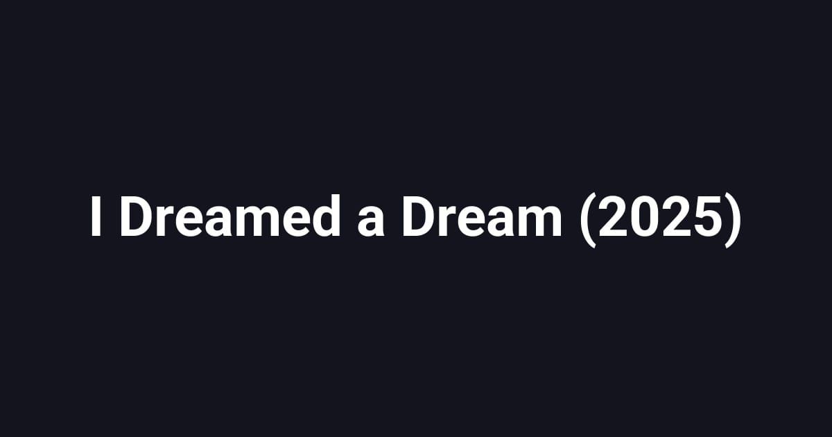 I Dreamed a Dream (2025)
