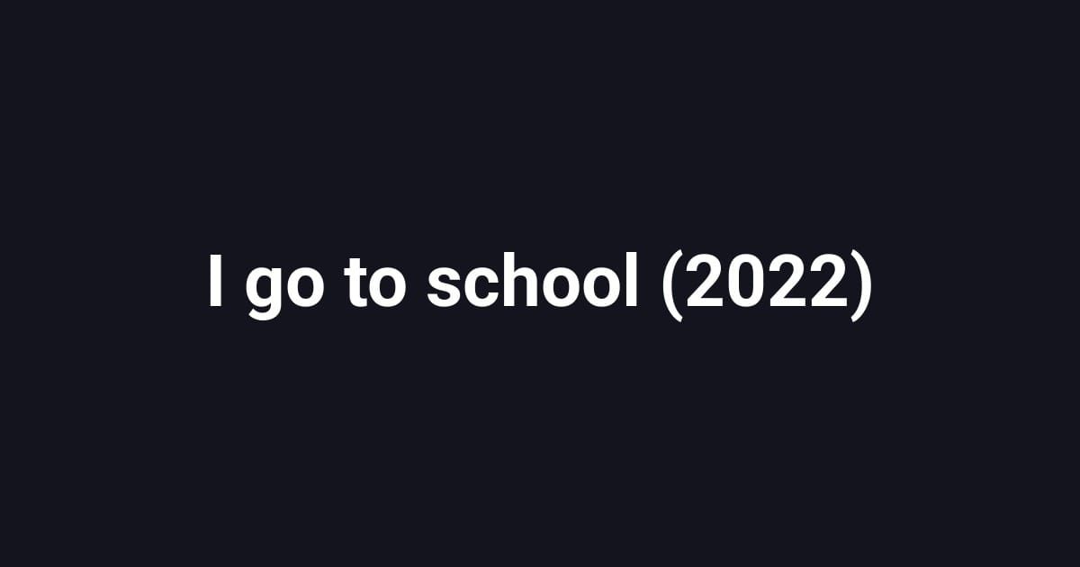 I go to school (2022)