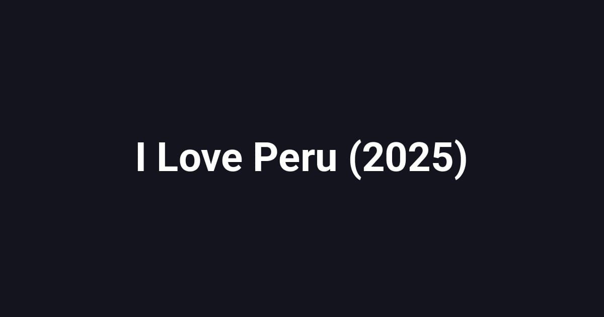 I Love Peru (2025)