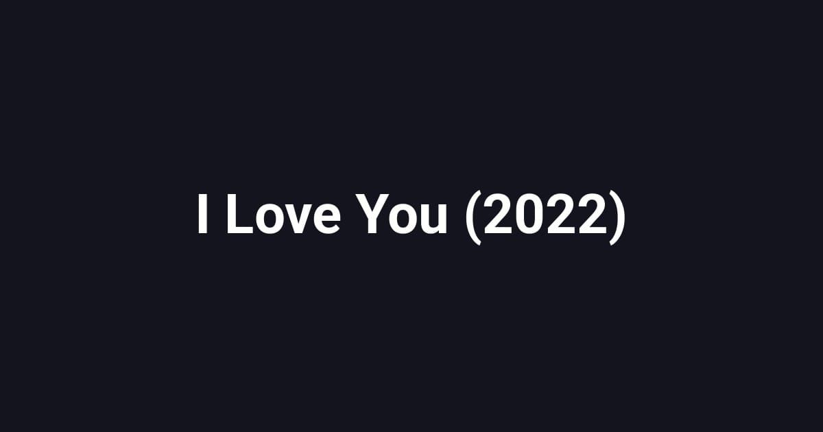 I Love You (2022)