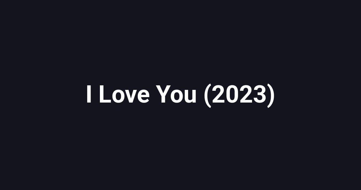 I Love You (2023)