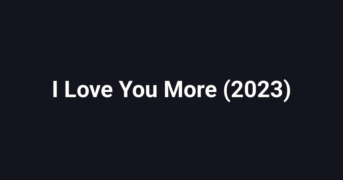 I Love You More (2023)