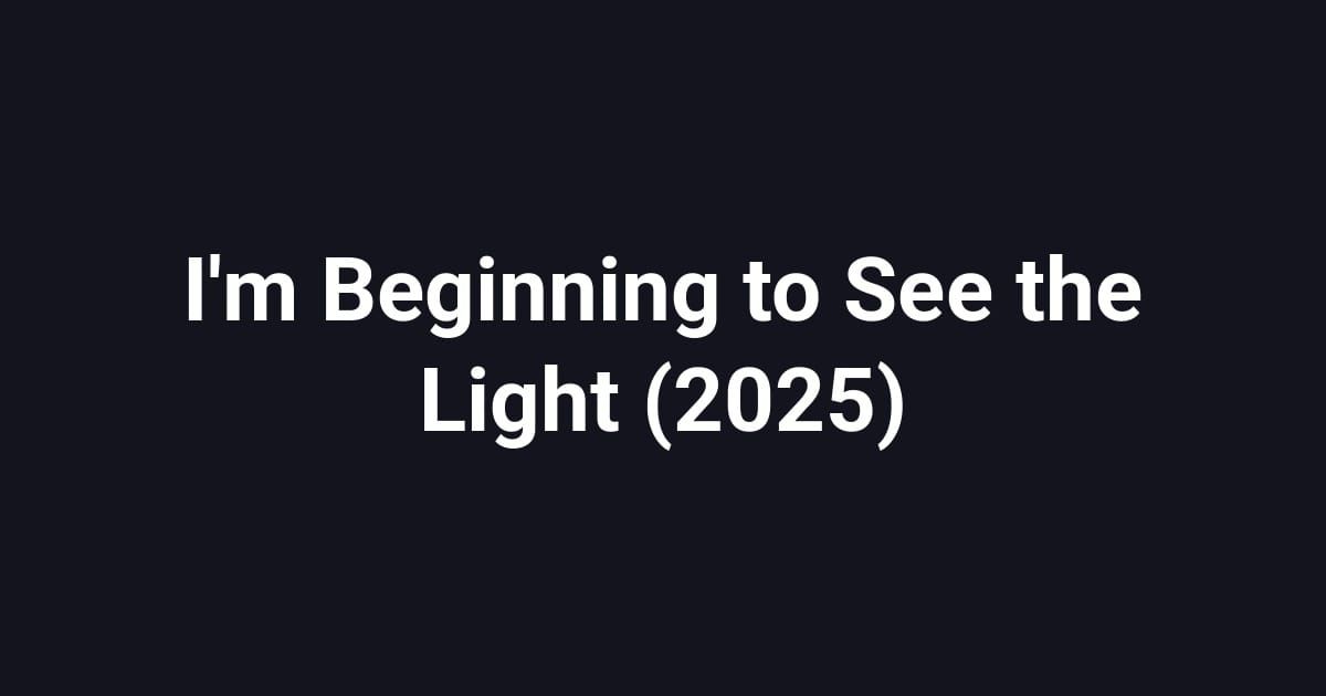 I'm Beginning to See the Light (2025)