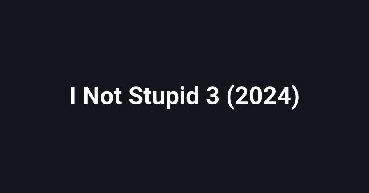 I Not Stupid 3 (2024)