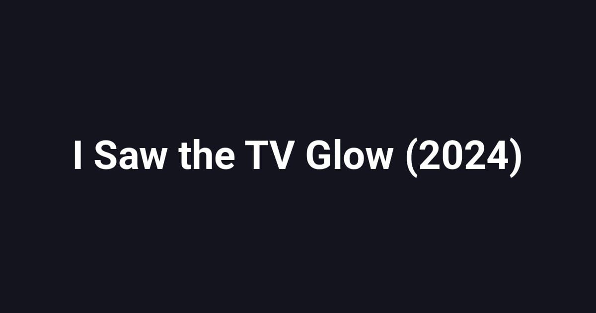 I Saw the TV Glow (2024)