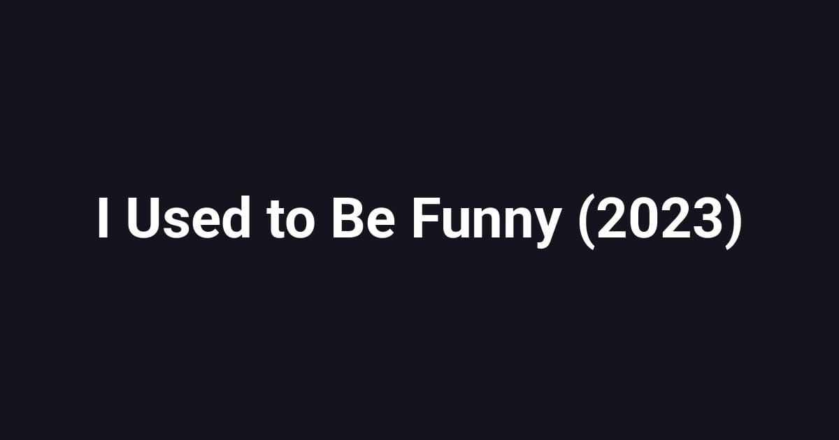 I Used to Be Funny (2023)