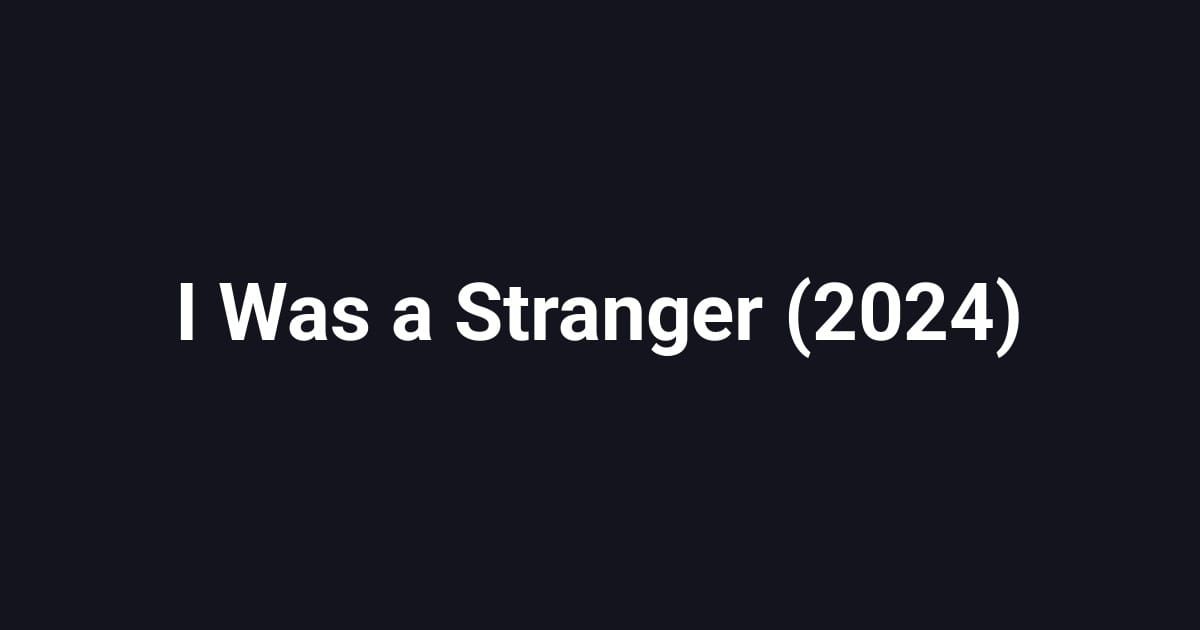 I Was a Stranger (2024)